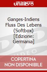 Ganges-Indiens Fluss Des Lebens (Softbox) [Edizione: Germania] dvd