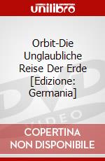 Orbit-Die Unglaubliche Reise Der Erde [Edizione: Germania] dvd
