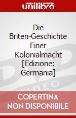Die Briten-Geschichte Einer Kolonialmacht [Edizione: Germania] dvd