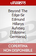 Beyond The Edge-Sir Edmund Hillarys Aufstieg [Edizione: Germania] dvd