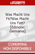 Was Macht Uns Fit?Was Macht Uns Fett? [Edizione: Germania] dvd