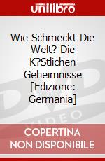 Wie Schmeckt Die Welt?-Die K?Stlichen Geheimnisse [Edizione: Germania] dvd