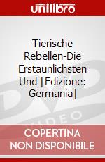 Tierische Rebellen-Die Erstaunlichsten Und [Edizione: Germania] dvd
