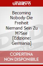 Becoming Nobody-Die Freiheit Niemand Sein Zu M?Sse [Edizione: Germania] dvd