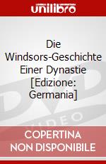 Die Windsors-Geschichte Einer Dynastie [Edizione: Germania] dvd