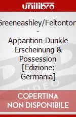 Greeneashley/Feltontom - Apparition-Dunkle Erscheinung & Possession [Edizione: Germania] dvd