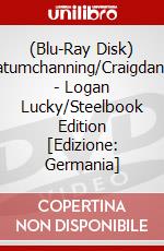 (Blu-Ray Disk) Tatumchanning/Craigdaniel - Logan Lucky/Steelbook Edition [Edizione: Germania] brd