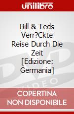 Bill & Teds Verr?Ckte Reise Durch Die Zeit [Edizione: Germania] dvd