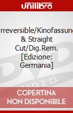 Irreversible/Kinofassung & Straight Cut/Dig.Rem. [Edizione: Germania] dvd
