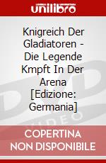 Knigreich Der Gladiatoren - Die Legende Kmpft In Der Arena [Edizione: Germania] dvd