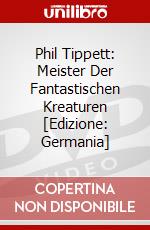 Phil Tippett: Meister Der Fantastischen Kreaturen [Edizione: Germania] dvd