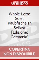 Whole Lotta Sole: Raubfische In Belfast [Edizione: Germania] dvd
