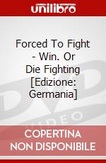 Forced To Fight - Win. Or Die Fighting [Edizione: Germania] dvd