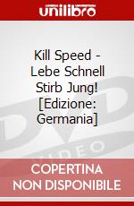 Kill Speed - Lebe Schnell Stirb Jung! [Edizione: Germania] dvd