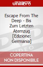 Escape From The Deep - Bis Zum Letzten Atemzug [Edizione: Germania] dvd