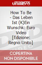 How To Be - Das Leben Ist (K)Ein Wunschk: Euro Video [Edizione: Regno Unito] dvd