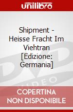 Shipment - Heisse Fracht Im Viehtran [Edizione: Germania] dvd