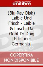 (Blu-Ray Disk) Laible Und Frisch - Laible & Frisch: Da Goht Dr Doig [Edizione: Germania] brd