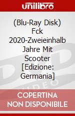 (Blu-Ray Disk) Fck 2020-Zweieinhalb Jahre Mit Scooter [Edizione: Germania] brd