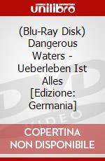 (Blu-Ray Disk) Dangerous Waters - Ueberleben Ist Alles [Edizione: Germania] brd