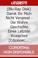 (Blu-Ray Disk) Damit Ihr Mich Nicht Vergesst - Die Wahre Geschichte Eines Letzten Wunsches [Edizione: Germania] brd