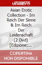 Asian Erotic Collection - Im Reich Der Sinne & Im Reich Der Leidenschaft (2 Dvd) [Edizione: Germania] dvd
