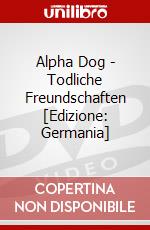 Alpha Dog - Todliche Freundschaften [Edizione: Germania] dvd