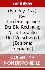 (Blu-Ray Disk) Der Hunderteinjuhrige Der Die Rechnung Nicht Bezahlte Und Verschwand [Edizione: Germania] brd