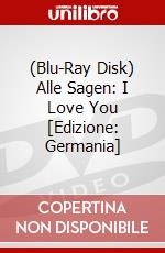 (Blu-Ray Disk) Alle Sagen: I Love You [Edizione: Germania] brd