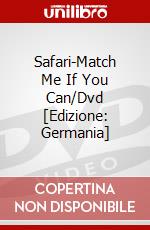 Safari-Match Me If You Can/Dvd [Edizione: Germania] dvd