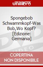 Spongebob Schwammkopf-Was Bob,Wo Kopf? [Edizione: Germania] dvd