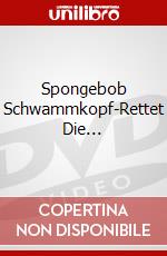 Spongebob Schwammkopf-Rettet Die... dvd