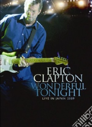 Eric Clapton - Wonderful Tonight - Live In Japan 2009 film in dvd di Eric Clapton