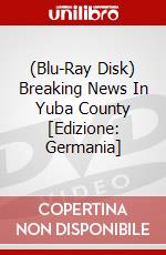 (Blu-Ray Disk) Breaking News In Yuba County [Edizione: Germania] brd