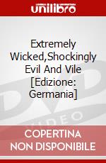 Extremely Wicked,Shockingly Evil And Vile [Edizione: Germania] dvd