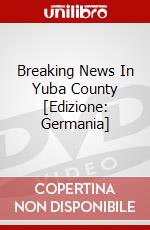 Breaking News In Yuba County [Edizione: Germania] dvd