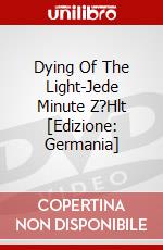 Dying Of The Light-Jede Minute Z?Hlt [Edizione: Germania] dvd