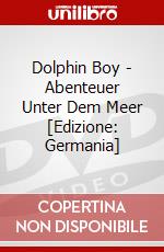 Dolphin Boy - Abenteuer Unter Dem Meer [Edizione: Germania] dvd