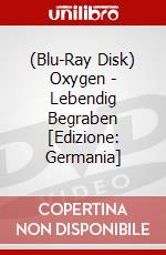 (Blu-Ray Disk) Oxygen - Lebendig Begraben [Edizione: Germania] brd