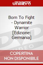 Born To Fight - Dynamite Warrior [Edizione: Germania] dvd