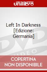 Left In Darkness [Edizione: Germania] dvd