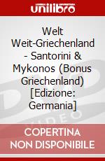 Welt Weit-Griechenland - Santorini & Mykonos (Bonus Griechenland) [Edizione: Germania] dvd