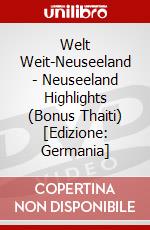 Welt Weit-Neuseeland - Neuseeland Highlights (Bonus Thaiti) [Edizione: Germania] dvd
