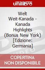 Welt Weit-Kanada - Kanada Highlights (Bonus New York) [Edizione: Germania] dvd