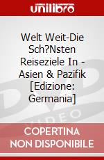 Welt Weit-Die Sch?Nsten Reiseziele In - Asien & Pazifik [Edizione: Germania] dvd