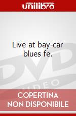 Live at bay-car blues fe. dvd