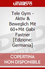 Tele Gym - Aktiv & Beweglich Mit 60+Mit Gabi Fastner [Edizione: Germania] dvd