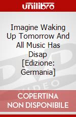 Imagine Waking Up Tomorrow And All Music Has Disap [Edizione: Germania] dvd