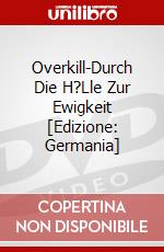 Overkill-Durch Die H?Lle Zur Ewigkeit [Edizione: Germania] dvd
