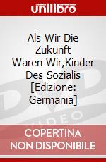 Als Wir Die Zukunft Waren-Wir,Kinder Des Sozialis [Edizione: Germania] dvd